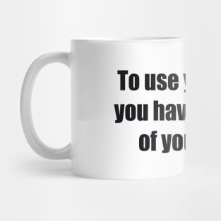 To use your head, you have to go out of your mind Mug